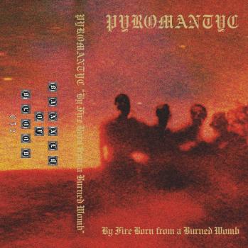 Pyromantyc - By Fire Born from a Burned Womb