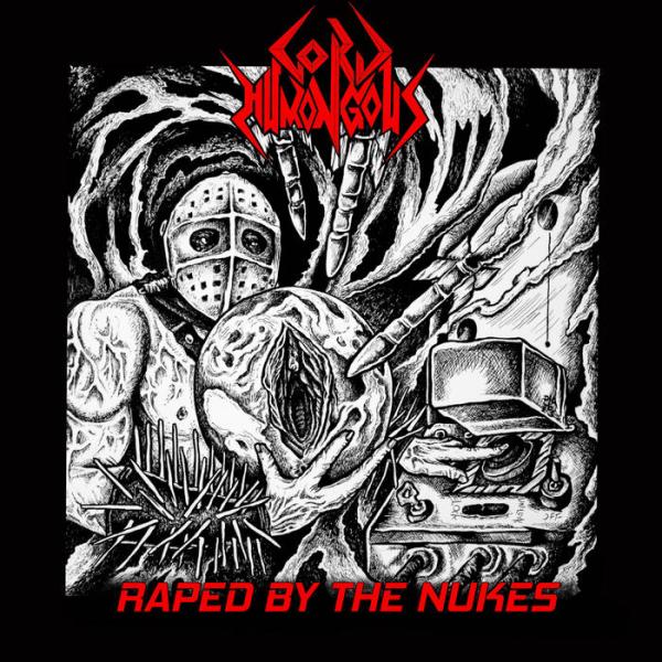 Lord Humongous - Raped by the Nukes