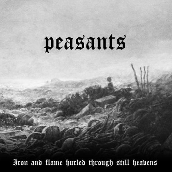 Peasants - Iron and Flame Hurled Through Still Heavens (MC)